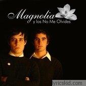 Magnolia Y Los No Me Olvides Lyrics